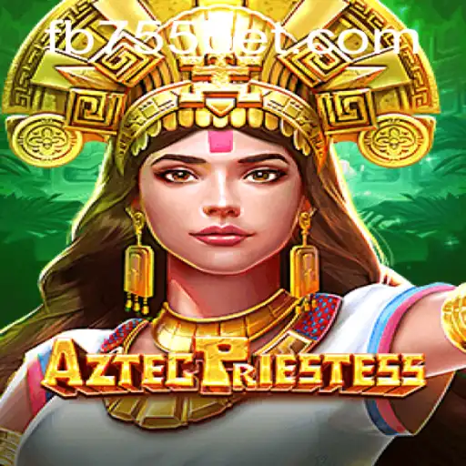 Exploring the World of AztecPriestess at 755bet.COM